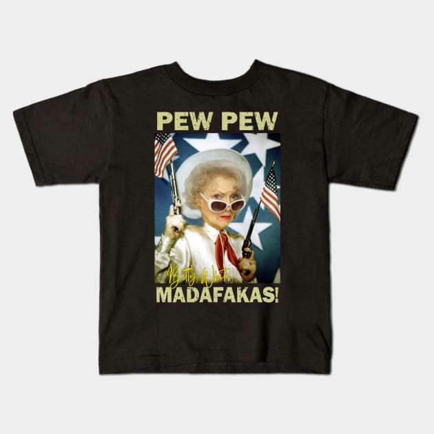 Betty White Pew Pew Madafakas Kids T-Shirt by RAINYDROP